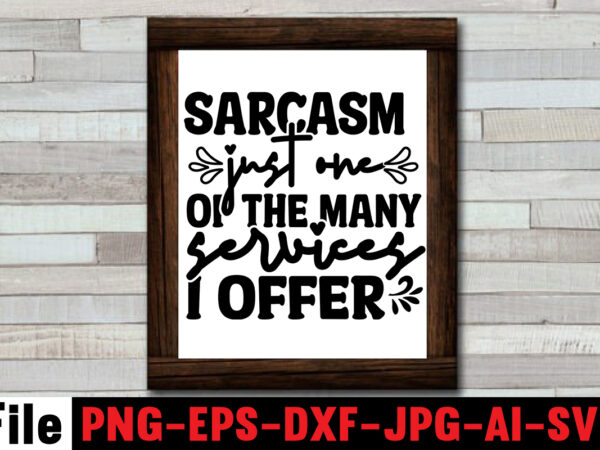 Sarcasm just one of the many services i offer t-shirt design,another fine day ruined by adulthood t-shirt design,funny sarcastic, sublimation, bundle funny sarcastic, quote sassy sublimation ,sublimation png shirt, sassy