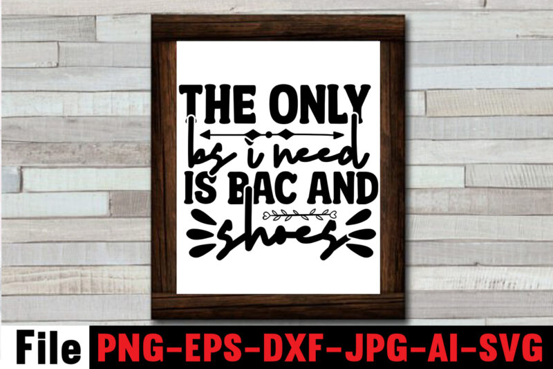 The Only Bs I Need Is Bac And Shoes T-shirt Design,Another Fine Day Ruined By Adulthood T-shirt Design,Funny Sarcastic, Sublimation, Bundle Funny Sarcastic, Quote Sassy Sublimation ,Sublimation PNG Shirt, Sassy