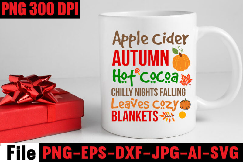 Apple Cider Autumn Hot Cocoa Chilly Nights Falling Leaves Cozy Blankets T-shirt Design ,fall svg bundle ,Love T-shirt Design,Halloween T-shirt Bundle,homeschool svg bundle,thanksgiving svg bundle, autumn svg bundle, svg designs,