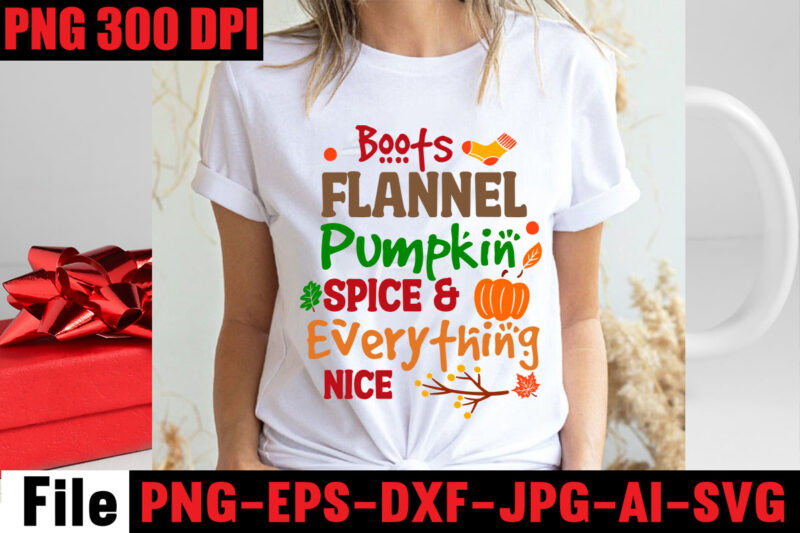 Boots Flannel Pumpkin Spice & Everything Nice T-shirt Design,Apple Cider Autumn Hot Cocoa Chilly Nights Falling Leaves Cozy Blankets T-shirt Design ,fall svg bundle ,Love T-shirt Design,Halloween T-shirt Bundle,homeschool svg