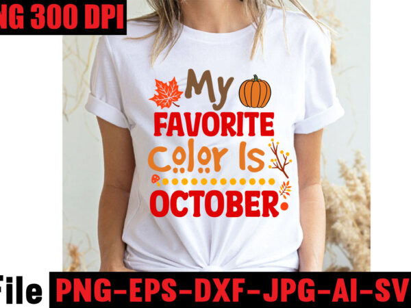 My favorite color is october t-shirt design,apple cider autumn hot cocoa chilly nights falling leaves cozy blankets t-shirt design ,fall svg bundle ,love t-shirt design,halloween t-shirt bundle,homeschool svg bundle,thanksgiving svg