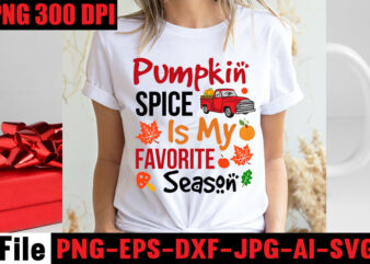 Pumpkin Spice Is My Favorite Season T-shirt Design,Apple Cider Autumn Hot Cocoa Chilly Nights Falling Leaves Cozy Blankets T-shirt Design ,fall svg bundle ,Love T-shirt Design,Halloween T-shirt Bundle,homeschool svg bundle,thanksgiving