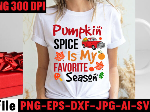 Pumpkin spice is my favorite season t-shirt design,apple cider autumn hot cocoa chilly nights falling leaves cozy blankets t-shirt design ,fall svg bundle ,love t-shirt design,halloween t-shirt bundle,homeschool svg bundle,thanksgiving