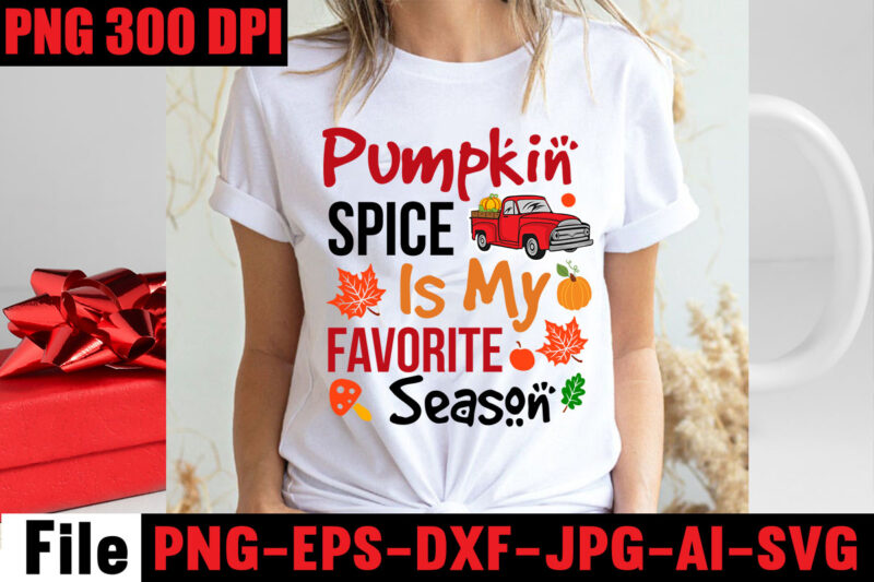 Pumpkin Spice Is My Favorite Season T-shirt Design,Apple Cider Autumn Hot Cocoa Chilly Nights Falling Leaves Cozy Blankets T-shirt Design ,fall svg bundle ,Love T-shirt Design,Halloween T-shirt Bundle,homeschool svg bundle,thanksgiving