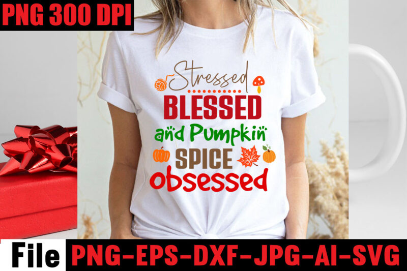 Stressed Blessed And Pumpkin Spice Obsessed T-shirt Design,Apple Cider Autumn Hot Cocoa Chilly Nights Falling Leaves Cozy Blankets T-shirt Design ,fall svg bundle ,Love T-shirt Design,Halloween T-shirt Bundle,homeschool svg bundle,thanksgiving