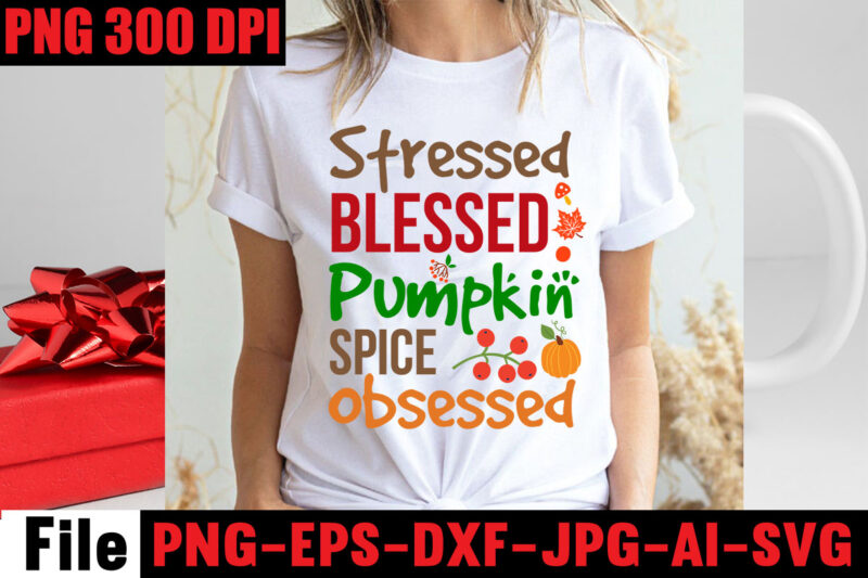 Stressed Blessed Pumpkin Spice Obsessed T-shirt Design,Apple Cider Autumn Hot Cocoa Chilly Nights Falling Leaves Cozy Blankets T-shirt Design ,fall svg bundle ,Love T-shirt Design,Halloween T-shirt Bundle,homeschool svg bundle,thanksgiving svg
