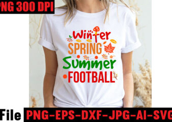 Winter Spring Summer Football T-shirt Design,Apple Cider Autumn Hot Cocoa Chilly Nights Falling Leaves Cozy Blankets T-shirt Design ,fall svg bundle ,Love T-shirt Design,Halloween T-shirt Bundle,homeschool svg bundle,thanksgiving svg bundle,