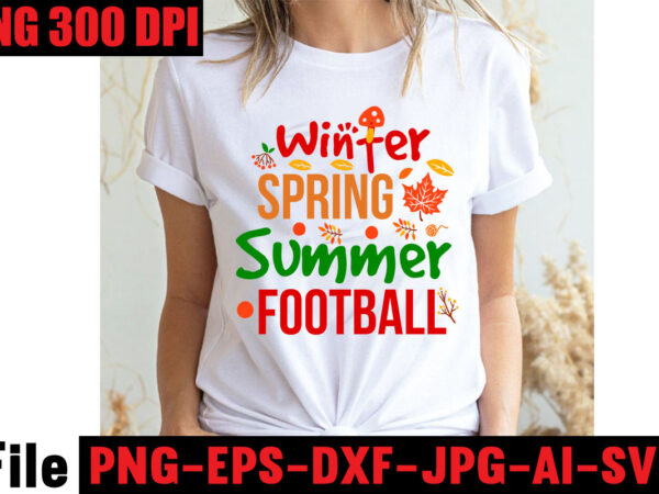 Winter spring summer football t-shirt design,apple cider autumn hot cocoa chilly nights falling leaves cozy blankets t-shirt design ,fall svg bundle ,love t-shirt design,halloween t-shirt bundle,homeschool svg bundle,thanksgiving svg bundle,