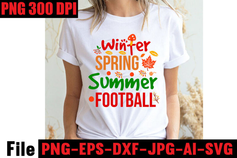 Winter Spring Summer Football T-shirt Design,Apple Cider Autumn Hot Cocoa Chilly Nights Falling Leaves Cozy Blankets T-shirt Design ,fall svg bundle ,Love T-shirt Design,Halloween T-shirt Bundle,homeschool svg bundle,thanksgiving svg bundle,