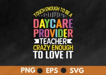 Touch enough to be a daycare provider crazy enough to love it t shirt design vector, daycare teachers, teacher daycare provider, Childcare, preschool, homeschool, kindergarten,