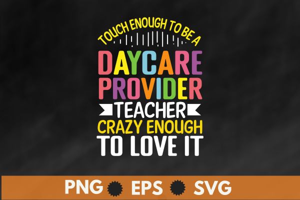 Touch enough to be a daycare provider crazy enough to love it t shirt design vector, daycare teachers, teacher daycare provider, childcare, preschool, homeschool, kindergarten,
