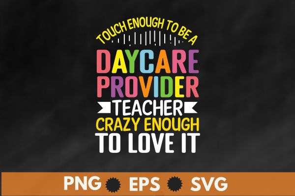 Touch enough to be a daycare provider crazy enough to love it t shirt design vector, daycare teachers, teacher daycare provider, childcare, preschool, homeschool, kindergarten, Touch enough to be a daycare provider crazy enough to love it t shirt design vector, daycare teachers, teacher daycare provider, childcare, preschool, homeschool, kindergarten,