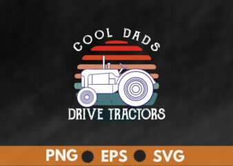 Cool dads drive tractors retro sunset big vehicles tractor dad t shirt design vector, tractor dad,tractor designs,tractor lover, farm, big vehicles, farmer, My retirement vehicle, retro sunset,