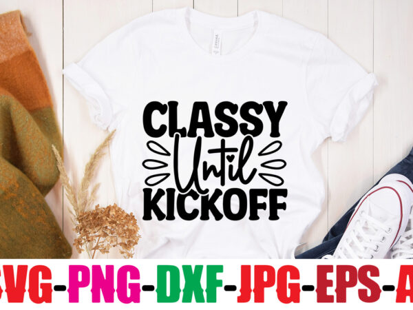 Classy until kickoff t-shirt design ,20 designs,soccer tier tray svg bundle, tiered tray decor, soccer laser file, soccer glowforge soccer svg bundle, soccer svg cut files for cricut, soccer clipart,