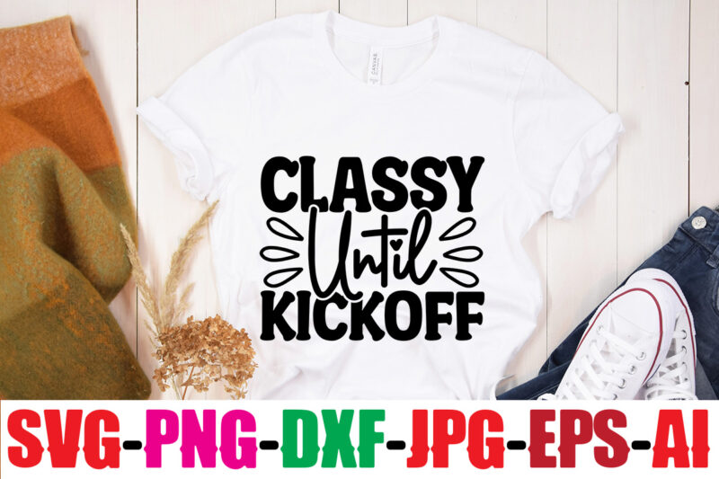 Classy Until Kickoff T-shirt Design ,20 Designs,Soccer Tier Tray SVG Bundle, Tiered Tray Decor, Soccer Laser File, Soccer Glowforge SOCCER SVG Bundle, SOCCER Svg Cut Files For Cricut, Soccer Clipart,