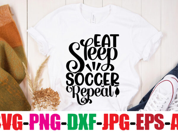 Eat sleep soccer repeat t-shirt design,classy until kickoff t-shirt design ,20 designs,soccer tier tray svg bundle, tiered tray decor, soccer laser file, soccer glowforge soccer svg bundle, soccer svg cut