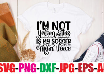 i m Not Yelling This Is My Soccer Mom Voice T-shirt Design,Classy Until Kickoff T-shirt Design ,20 Designs,Soccer Tier Tray SVG Bundle, Tiered Tray Decor, Soccer Laser File, Soccer Glowforge