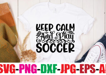 Keep Calm And Play Soccer T-shirt Design,Classy Until Kickoff T-shirt Design ,20 Designs,Soccer Tier Tray SVG Bundle, Tiered Tray Decor, Soccer Laser File, Soccer Glowforge SOCCER SVG Bundle, SOCCER Svg