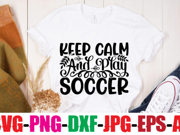Keep calm and play soccer t-shirt design,classy until kickoff t-shirt design ,20 designs,soccer tier tray svg bundle, tiered tray decor, soccer laser file, soccer glowforge soccer svg bundle, soccer svg