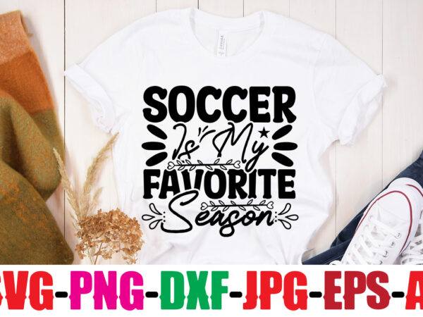 Soccer is my favorite season t-shirt design,classy until kickoff t-shirt design ,20 designs,soccer tier tray svg bundle, tiered tray decor, soccer laser file, soccer glowforge soccer svg bundle, soccer svg