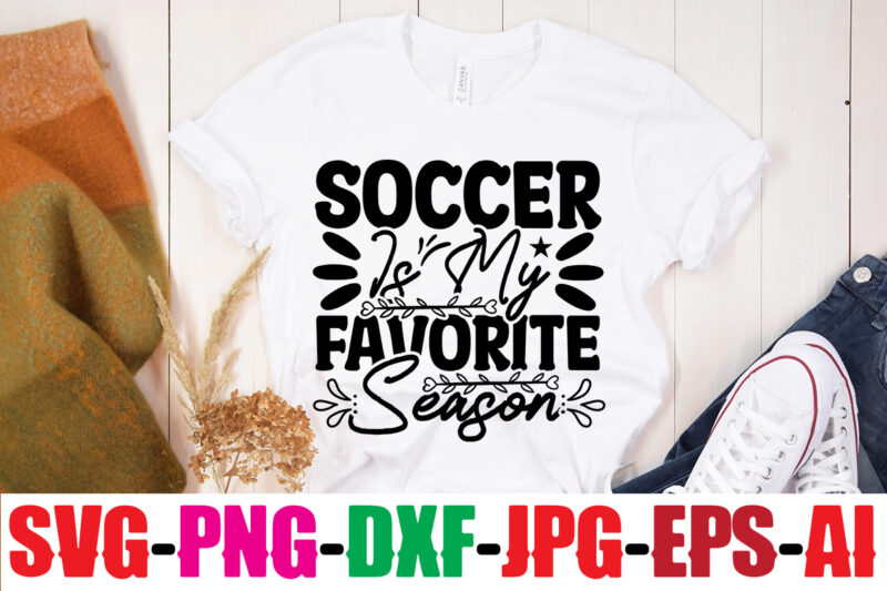 Soccer Is My Favorite Season T-shirt Design,Classy Until Kickoff T-shirt Design ,20 Designs,Soccer Tier Tray SVG Bundle, Tiered Tray Decor, Soccer Laser File, Soccer Glowforge SOCCER SVG Bundle, SOCCER Svg