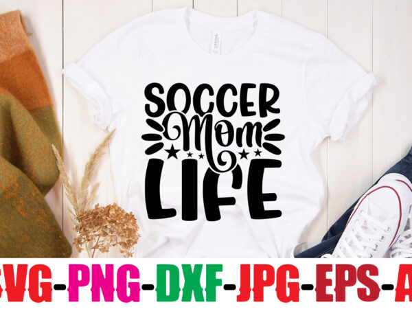 Soccer mom life t-shirt design,classy until kickoff t-shirt design ,20 designs,soccer tier tray svg bundle, tiered tray decor, soccer laser file, soccer glowforge soccer svg bundle, soccer svg cut files