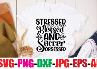 Stressed Blessed And Soccer Obsessed T-shirt Design,Classy Until Kickoff T-shirt Design ,20 Designs,Soccer Tier Tray SVG Bundle, Tiered Tray Decor, Soccer Laser File, Soccer Glowforge SOCCER SVG Bundle, SOCCER Svg