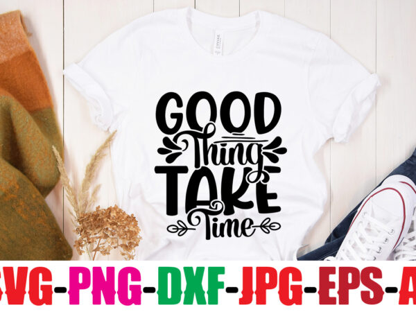 Good thing take time t-shirt design,you never fail until you stop trying t-shirt design,adventure is the best way to learn t-shirt design,hope-motivational-svg-bundle,thanksgiving svg bundle, autumn svg bundle, svg designs, autumn