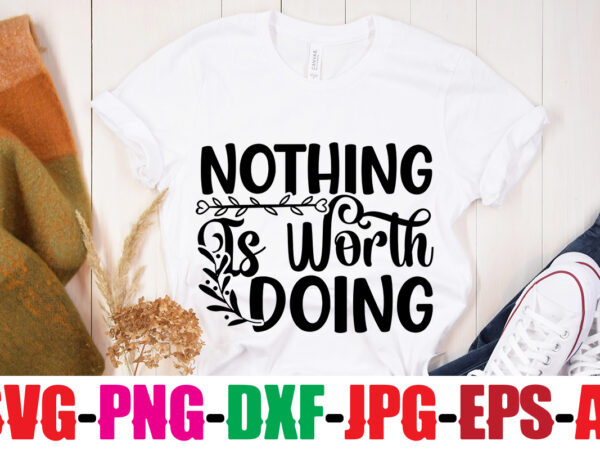 Nothing is worth doing t-shirt design,you never fail until you stop trying t-shirt design,adventure is the best way to learn t-shirt design,hope-motivational-svg-bundle,thanksgiving svg bundle, autumn svg bundle, svg designs, autumn