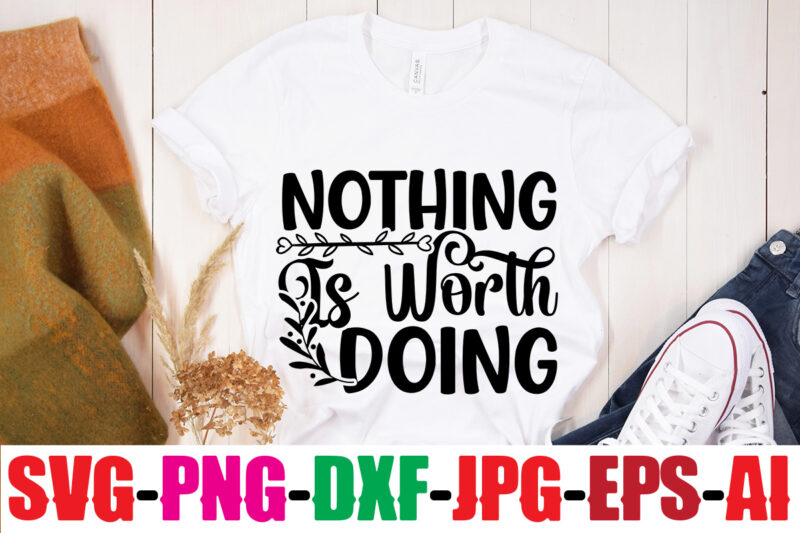 Nothing Is Worth Doing T-shirt Design,You Never Fail Until You Stop Trying T-shirt Design,Adventure Is The Best Way To Learn T-shirt Design,Hope-Motivational-SVG-bundle,Thanksgiving svg bundle, autumn svg bundle, svg designs, autumn