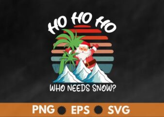 Ho ho ho who needs snow? funny christmas in july, santa, snow, retro, sunset, funny t shirt design vector