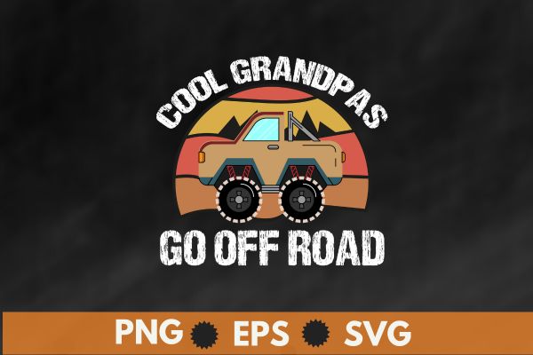 Cool Grandpas Go Off Road Off Road Gift 4×4 Dirt T-Shirt design vector, Off Road, Off Road grandpa, dirt bike, 4×4 Dirt