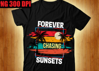 Forever Chasing Sunsets T-shirt Design,Beachin T-shirt Design,Beach Vibes T-shirt Design,Aloha! Tagline Goes Here T-shirt Design,Designs bundle, summer designs for dark material, summer, tropic, funny summer design svg eps, png files