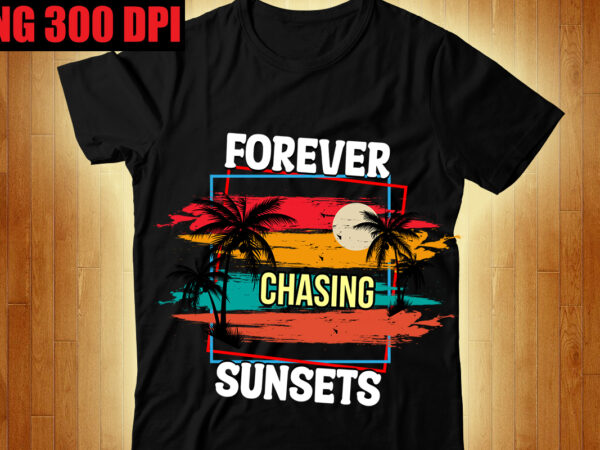 Forever chasing sunsets t-shirt design,beachin t-shirt design,beach vibes t-shirt design,aloha! tagline goes here t-shirt design,designs bundle, summer designs for dark material, summer, tropic, funny summer design svg eps, png files
