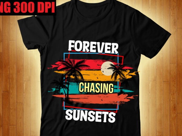 Forever chasing sunsets t-shirt design,beachin t-shirt design,beach vibes t-shirt design,aloha! tagline goes here t-shirt design,designs bundle, summer designs for dark material, summer, tropic, funny summer design svg eps, png files Forever chasing sunsets t-shirt design,beachin t-shirt design,beach vibes t-shirt design,aloha! tagline goes here t-shirt design,designs bundle, summer designs for dark material, summer, tropic, funny summer design svg eps, png files