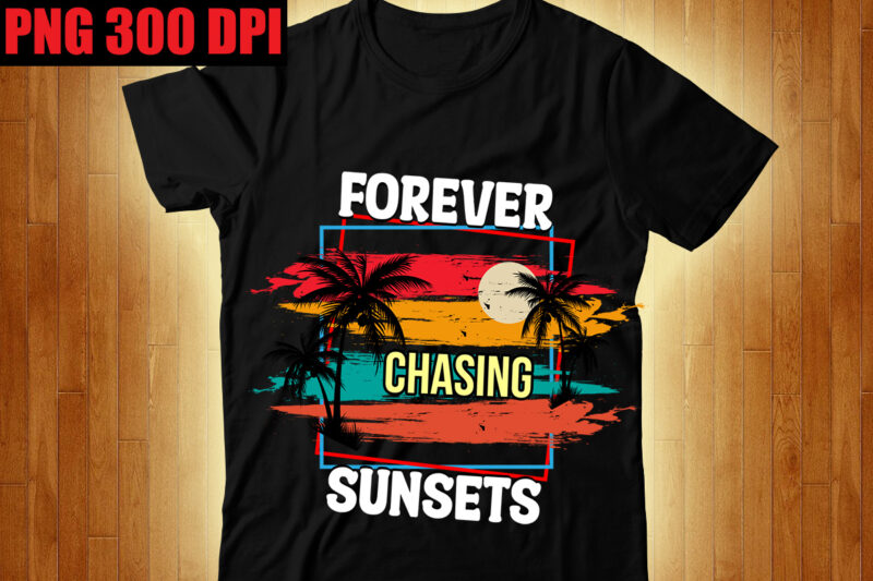 Forever Chasing Sunsets T-shirt Design,Beachin T-shirt Design,Beach Vibes T-shirt Design,Aloha! Tagline Goes Here T-shirt Design,Designs bundle, summer designs for dark material, summer, tropic, funny summer design svg eps, png files