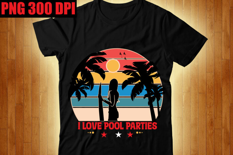 I Love Pool Parties T-shirt Design,Beachin T-shirt Design,Beach Vibes T-shirt Design,Aloha! Tagline Goes Here T-shirt Design,Designs bundle, summer designs for dark material, summer, tropic, funny summer design svg eps, png