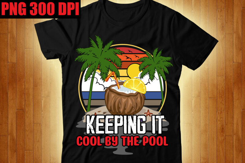 Keeping It Cool by the Pool T-shirt Design,Beachin T-shirt Design,Beach Vibes T-shirt Design,Aloha! Tagline Goes Here T-shirt Design,Designs bundle, summer designs for dark material, summer, tropic, funny summer design svg