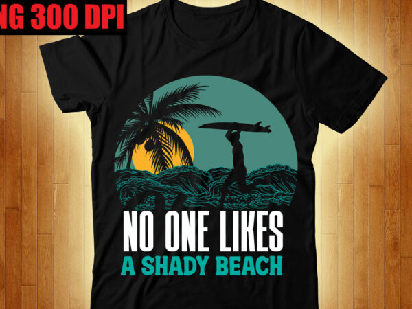 No one likes a shady beach t-shirt design,beachin t-shirt design,beach vibes t-shirt design,aloha! tagline goes here t-shirt design,designs bundle, summer designs for dark material, summer, tropic, funny summer design svg