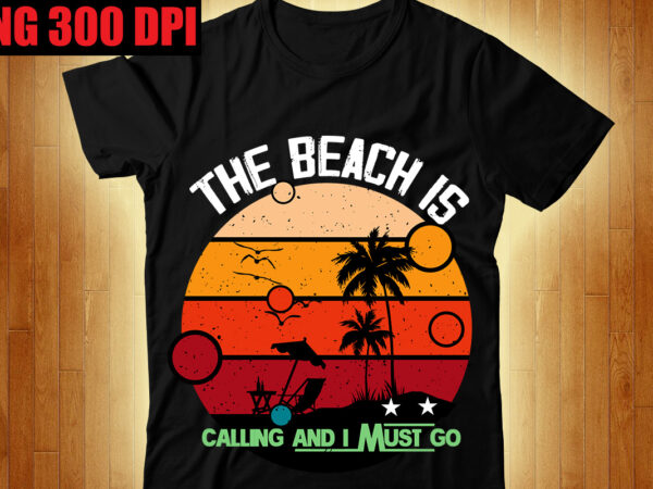 The beach is calling and i must go t-shirt design,beachin t-shirt design,beach vibes t-shirt design,aloha! tagline goes here t-shirt design,designs bundle, summer designs for dark material, summer, tropic, funny summer