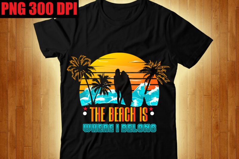 The Beach is Where I Belong T-shirt Design,Beachin T-shirt Design,Beach Vibes T-shirt Design,Aloha! Tagline Goes Here T-shirt Design,Designs bundle, summer designs for dark material, summer, tropic, funny summer design svg
