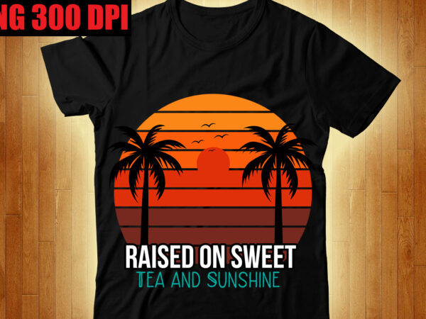 Raised on sweet tea and sunshine t-shirt design,the beach is where i belong t-shirt design,beachin t-shirt design,beach vibes t-shirt design,aloha! tagline goes here t-shirt design,designs bundle, summer designs for dark