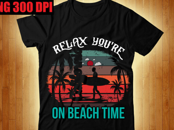 Relax you’re on beach time t-shirt design,the beach is where i belong t-shirt design,beachin t-shirt design,beach vibes t-shirt design,aloha! tagline goes here t-shirt design,designs bundle, summer designs for dark material,