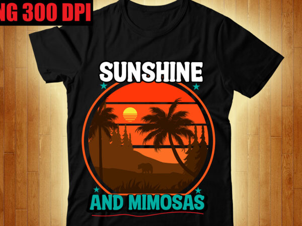Sunshine and mimosas t-shirt design,the beach is where i belong t-shirt design,beachin t-shirt design,beach vibes t-shirt design,aloha! tagline goes here t-shirt design,designs bundle, summer designs for dark material, summer, tropic,