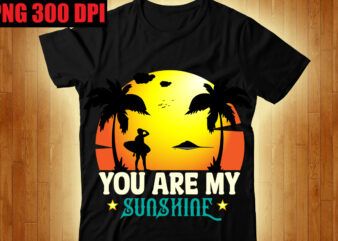 You Are My Sunshine T-shirt Design,The Beach is Where I Belong T-shirt Design,Beachin T-shirt Design,Beach Vibes T-shirt Design,Aloha! Tagline Goes Here T-shirt Design,Designs bundle, summer designs for dark material, summer,