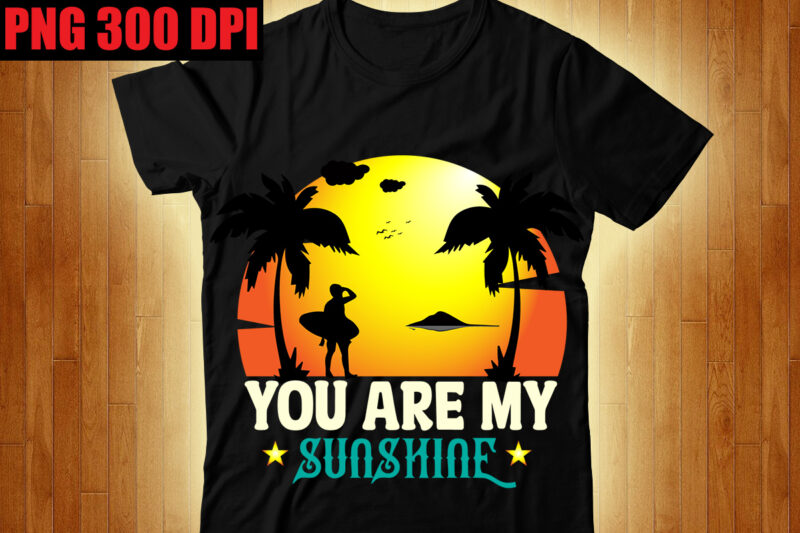 You Are My Sunshine T-shirt Design,The Beach is Where I Belong T-shirt Design,Beachin T-shirt Design,Beach Vibes T-shirt Design,Aloha! Tagline Goes Here T-shirt Design,Designs bundle, summer designs for dark material, summer,
