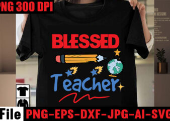 Blessed Teacher T-shirt Design,Best Teacher Ever T-shirt Design,Back to School Svg Bundle,SVGs,quotes-and-sayings,food-drink,print-cut,mini-bundles,on-sale Girl First Day of School Shirt, Pre-K Svg, Kindergarten, 1st, 2 Grade Shirt Svg File for Cricut &