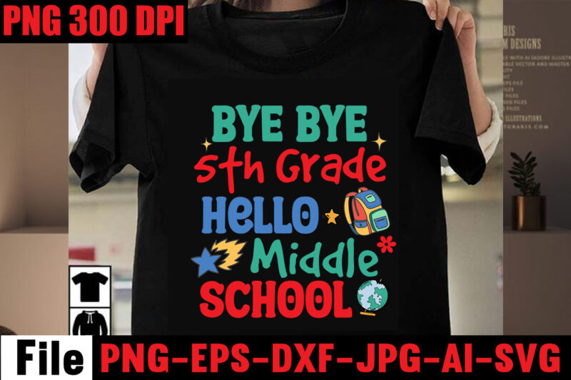 Bye Bye 5th Grade Hello Middle School T-shirt Design,Best Teacher Ever T-shirt Design,Back to School Svg Bundle,SVGs,quotes-and-sayings,food-drink,print-cut,mini-bundles,on-sale Girl First Day of School Shirt, Pre-K Svg, Kindergarten, 1st, 2 Grade Shirt