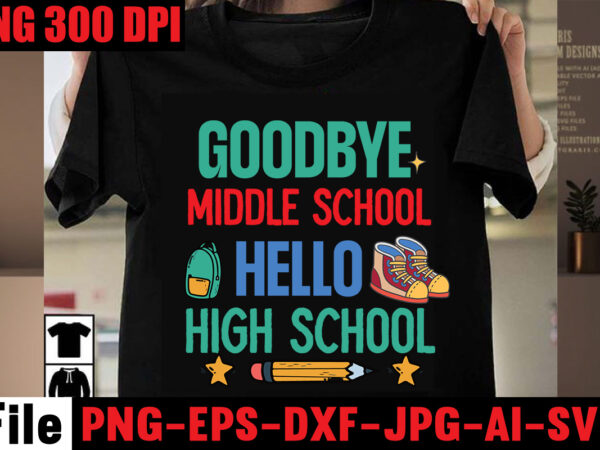 Goodbye middle school hello high school t-shirt design,best teacher ever t-shirt design,back to school svg bundle,svgs,quotes-and-sayings,food-drink,print-cut,mini-bundles,on-sale girl first day of school shirt, pre-k svg, kindergarten, 1st, 2 grade shirt svg