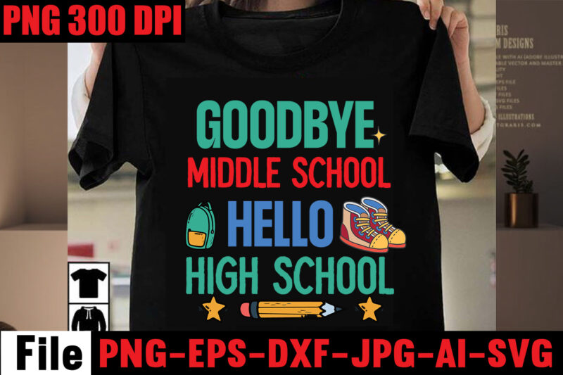 Goodbye Middle School Hello High School T-shirt Design,Best Teacher Ever T-shirt Design,Back to School Svg Bundle,SVGs,quotes-and-sayings,food-drink,print-cut,mini-bundles,on-sale Girl First Day of School Shirt, Pre-K Svg, Kindergarten, 1st, 2 Grade Shirt Svg